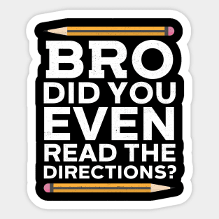 Bro Did You Even Read The Directions? Sticker